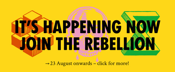 It's happening now, join the rebellion, 23rd August onwards, click for more!